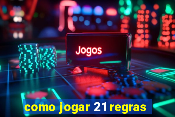 como jogar 21 regras